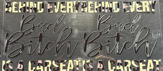 behind every bad b is a car seat